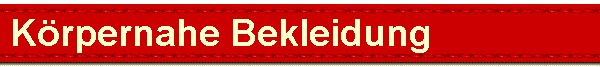  Krpernahe Bekleidung 